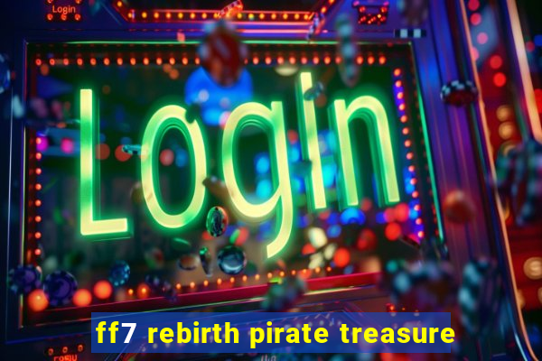 ff7 rebirth pirate treasure